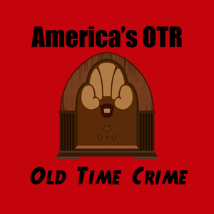 Listen to America's OTR - Old Time Crime in the App