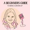 undefined A Beginners Guide To Being A Grown Up