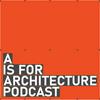 undefined A is for Architecture Podcast