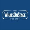 undefined The WhatsOnStage Podcast