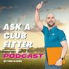 undefined Ask a Club Fitter Podcast | Presented by Tom Davies