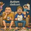 undefined Autism Dadcast