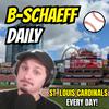 undefined B-Schaeff Daily: St. Louis Cardinals Talk, Every Day
