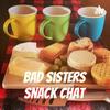 undefined Bad Sisters Snack Chat