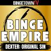 undefined Binge Empire - Dexter: Original Sin