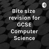 undefined Bite size revision for GCSE Computer Science