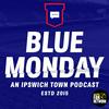 undefined Blue Monday: An Ipswich Town Podcast