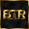 undefined BTR Boxing Podcast Network