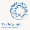 undefined Catching Light with Ishmael Ensemble