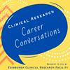 undefined Clinical Research Career Conversations