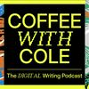 undefined Coffee With Cole: The Digital Writing Podcast