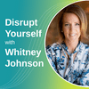undefined Disrupt Yourself Podcast with Whitney Johnson