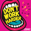 undefined Don't Work Harder