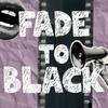 undefined Fade To Black