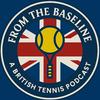 undefined From the Baseline - A British Tennis Podcast
