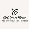 undefined Girl, You’re Hired: Job Interview Tips Podcast