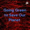 undefined Going Green to Save Our Planet