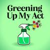 undefined Greening Up My Act: A Sustainable Living Podcast