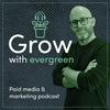 undefined Grow with Evergreen | Growth Marketing Podcast