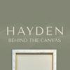 undefined Hayden: Behind the Canvas