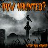 undefined How Haunted? Podcast | Horrible Histories, Real Life Ghost Stories, and Paranormal Investigations from Some of the Most Haunted Places on Earth