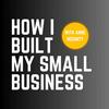 undefined How I Built My Small Business