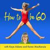 undefined How To Be 60 with Kaye Adams