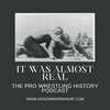 undefined It Was Almost Real: The Pro Wrestling History Podcast