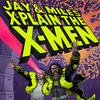 undefined Jay & Miles X-Plain the X-Men