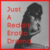 undefined Just A Reddit Erotic Drama