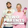 undefined Two Parents & A Podcast