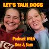 undefined Let’s Talk Dogs with Kez &amp; Sam