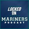 undefined Locked On Mariners - Daily Podcast On the Seattle Mariners