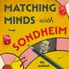 undefined Matching Minds with Sondheim: The Podcast