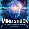 undefined MIND SHOCK - The Endless Question Podcast