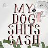 undefined My Dog Shits Cash
