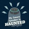 undefined My Smart Speaker is Haunted!