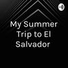 undefined My Summer Trip to El Salvador