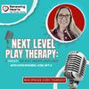 undefined Next Level Play Therapy: A Podcast for Play Therapy Excellence