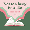 undefined Not Too Busy To Write