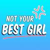 undefined Not Your Best Girl