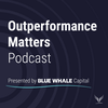 undefined Outperformance Matters Presented by Blue Whale Capital