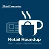 undefined Retail Roundup [news, trading updates & stories from Retail Economics]