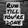 undefined Run Till You're done