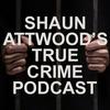 undefined Shaun Attwoods True Crime Podcast