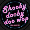 undefined Shooby Dooby Doo Wop