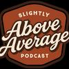 undefined Slightly Above Average Podcast
