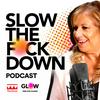 undefined Slow the F*ck Down Podcast