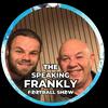 undefined The Speaking Frankly Football Show.