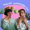 undefined Spill the sustainabili - Tea